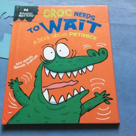 Croc Needs to Wait (Behavior Matters): A Book about Patience  【hardcover】精装，无写划