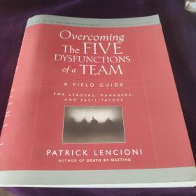 Overcoming the Five Dysfunctions of a Team: A Field Guide for Leaders Managers and Facilitators