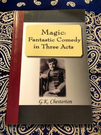 【绝版稀见书】G.K.Chesterton《Magic: Fantastic Comedy in Three Acts》 吉尔伯特·基思·却斯特顿(基尔伯特·基斯·切斯特顿)：《魔法：三幕喜剧》( 平装英文原版共57页，作者是英国著名作家，其代表作有《布朗神父探案集》、《萧伯纳传》，中文版有《切斯特顿散文选》)
