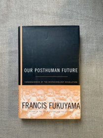 Our Posthuman Future: Consequences of the Biotechnology Revolution 我们的后人类未来 福山【英文版，精装初版第一次印刷】