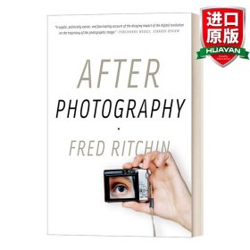 英文原版 After Photography 摄影之后 弗雷德·里奇钦 分析了摄影的缺陷，和这种不断发展的媒介的未开发潜力。 英文版 进口英语原版书籍