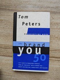 The Brand You 50：Fifty Ways to Transform Yourself from an 'Employee' into a Brand That Shouts Distinction, Commitment, and Passion!