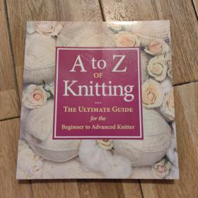 AtoZofKnitting:TheUltimateGuidefortheBeginnertoAdvancedKnitter