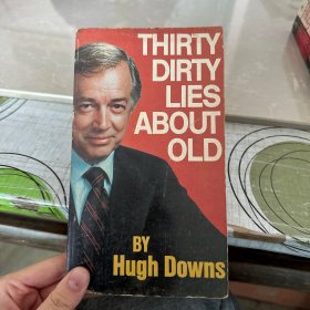 THIRTY DIRTY LIES ABOUT OLD