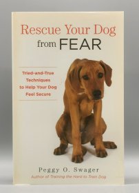 《把狗狗从恐惧中解救出来：帮它找回安全感》 Rescue Your Dog from Fear: Tried-and-True Techniques to Help Your Dog Feel Secure by Peggy O. Swager（宠物）英文原版书