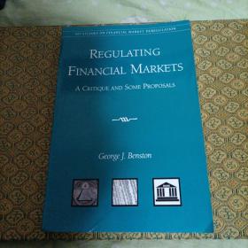 REGULATING
 FINANCIAL MARKETS
 A CRITIQUE AND SOME PROPOSALS
 George. Benston