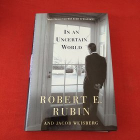 Robert Edward Rubin ：In an Uncertain World : Tough Choices from Wall Street to Washington