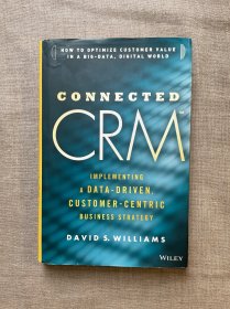 Connected CRM: Implementing a Data-Driven, Customer-Centric Business Strategy 关联式客户关系管理：大数据时代的市场营销【英文版，精装第一次印刷】