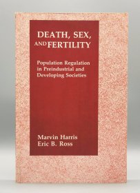 《死亡、性与生育率：前工业化和发展中社会的人口调控》哥伦比亚大学1987年1版1印 Death, Sex, and Fertility: Population Regulation in Preindustrial and Developing Societies by Marvin Harris （社会学）英文原版书