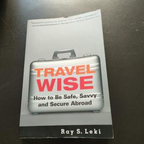 TRAVEL WISE :HOW TO BE SAFE, SAVVY AND SECURE ABROAD