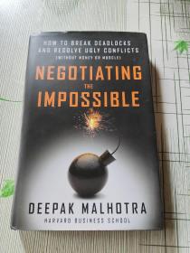 NEGOTIATING THE IMPOSSIBLE HOW TO BREAK DEADLOCKS AND RESOLVE UGLY CONFLICTS (WITHOUT MONEY OR MUSCLE)