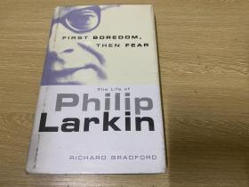 First Boredom，Then Fear：A Life of Philip Larkin           《拉金传》，精装。黄灿然：但是他却主导了二十世纪后半叶的英国诗坛，与主导上半叶的艾略特平分秋色。王佐良：许多评论者认为，五十年代以来英国出了两个大诗人，一个是塔特·休斯，一个就是拉金。