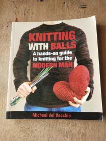 KNITTING  WITH  BALLS  Ahands-on  guide  to  knitting   for  the MODERN  MAN