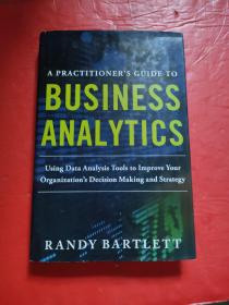 A Practitioner's Guide to Business Analytics：Using Data Analysis Tools to Improve Your Organization’s Decision Making and Strategy