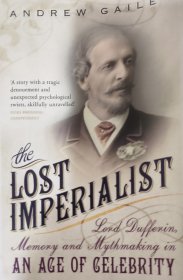 英文原版The Lost Imperialist: Lord Dufferin, Memory and Mythmaking in an Age of Celebrity