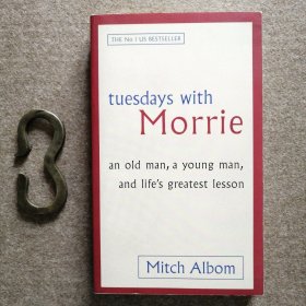 Tuesdays with Morrie：An old man, a young man, and life's greatest lesson