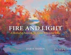 Fire and Light: A Method of Painting for Artists Who Love Color