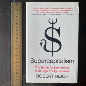 Supercapitalism: The Transformation of Business, Democracy and Everyday Life英文原版