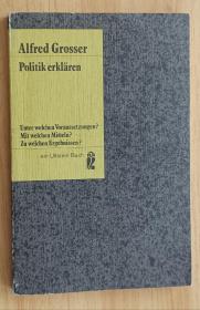 德文书 Politik erklären: Unter welchen Voraussetzungen? Mit welchen Mitteln? Zu welchen Ergebnissen?  by Alfred Grosser (Author)