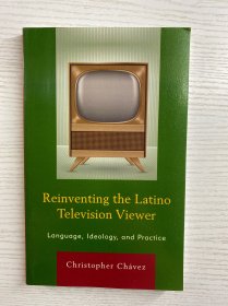 Reinventing the Latino Television Viewer: Language, Ideology, and Practice 重塑拉丁美洲电视观众：语言、意识形态和实践（32开）英文原版、现货如图