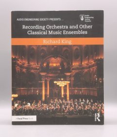《理查德·金管弦乐队和古典音乐录音课》 Recording Orchestra and Other Classical Music Ensembles by Richard King（音乐）英文原版书