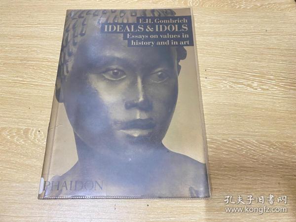 Ideals and Idols: Essays on Values in History and in Art        贡布里希《理想与偶像》，艺术的故事 作者 代表作之一，配黑白插图