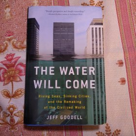 The Water Will Come: Rising Seas, Sinking Cities, and the Remaking of the Civilized World