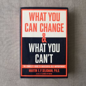 What You Can Change and What You Can't: The Complete Guide to Successful Self-Improvement 认识自己，接纳自己 马丁·塞利格曼 英文原版 精装毛边本