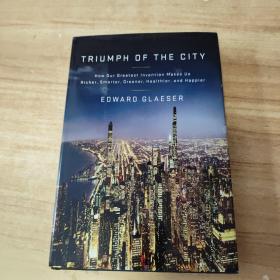 Triumph of the City：How Our Greatest Invention Makes Us Richer, Smarter, Greener, Healthier, and Happier