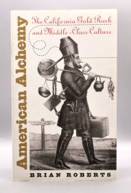 American Alchemy ： California Gold Rush Middle-Class Culture by Brian Roberts（美国研究） 英文原版书