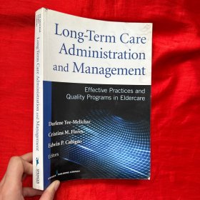 Long-Term Care Administration and Management:：Effective Practices and Quality Programs in Eldercar【16开】