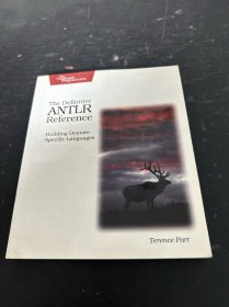 The Definitive Antlr Reference：Building Domain-Specific Languages (Pragmatic Programmers)确定的ANTLR参考：建筑域特异性语言（务实的程序员） 英文版