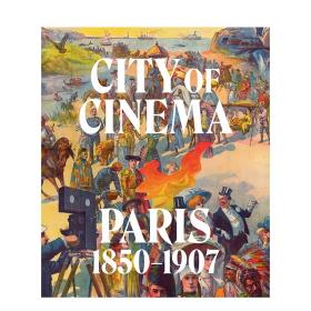 英文原版 电影之城：巴黎 1850–1907 City of Cinema: Paris 1850–1907