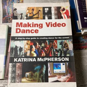 Making Video Dance: A Step-by-Step Guide to Creating Dance for the Screen