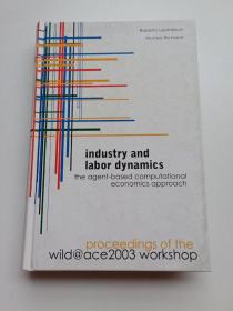 英文原版 Industry and Labor Dynamics: The Agent-Based Computational Economics Approach - Proceedings of the Wild@ace 2003 Workshop