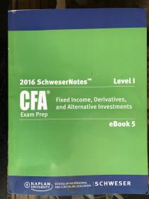 2016 Schweser Notes CFA Exam Prep Level 1 eBook 5 - Fixed Income, Derivatives, and Alternative Investments