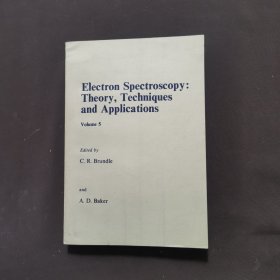 Electron Spectroscopy:Theory,Techniques and Applications 电子能谱：理论、技术与应用 第5卷(英文）