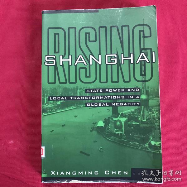 Shanghai Rising：State Power and Local Transformations in a Global Megacity