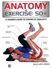 anatomy of exercise:50’+,a ttainer's guide to staying fit over fifty