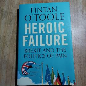 HEROIC FAILURE  BREXIT AND THE POLITICS OF PAIN 英国退欧的英勇失败与痛苦的政治