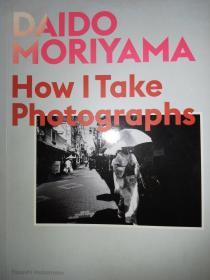 森山大道Daido Moriyama: How I Take Photographs