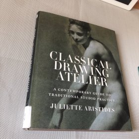 Classical Drawing Atelier：A Contemporary Guide to Traditional Studio Practice