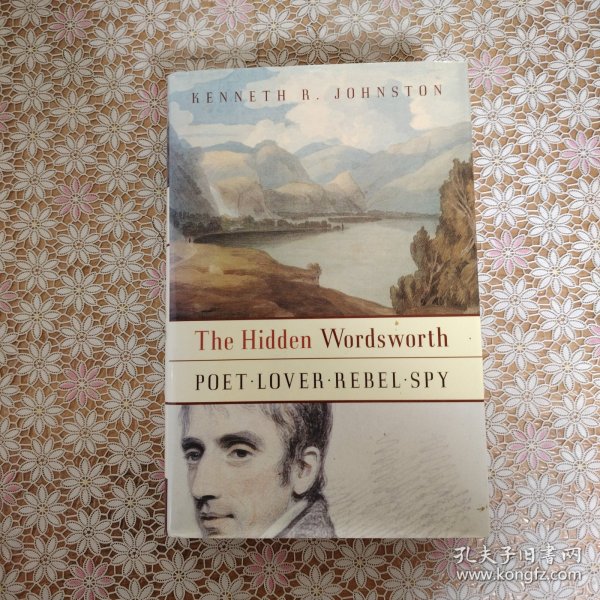 The hidden Wordsworth : poet, lover, rebel, spy