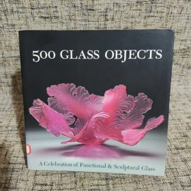 500 Glass Objects: A Celebration of Functional & Sculptural Glass