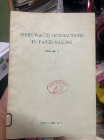 FIBRE-WATER INTERACTIONS IN PAPER-MAKING Volume 4 造纸中纤维与水的相互作用第4册