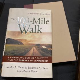 THE 100-Mile Walk A FATHER AND SON ON A QUEST TO FIND THE ESSENCE OF LEADERSHIP：A Father and Son on a Quest to Find the Essence of Leadership