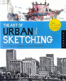 The Art of Urban Sketching：Drawing On Location Around The World