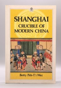 Shanghai: Crucible of Modern China by Betty Peh-T'i Wei 英文原版书