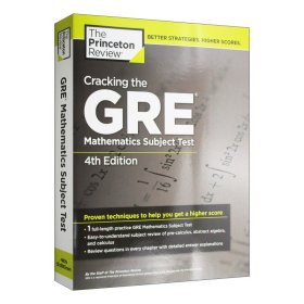 Cracking the GRE Mathematics Subject Test, 4th Edition (Graduate School Test Preparation)