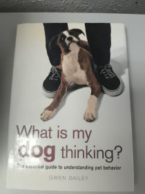 What Is My Dog Thinking : The Essential Guide to Understanding Pet Behavior